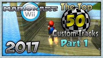 Mario Kart Wii - Top 50 Custom Tracks (2017) Part 1