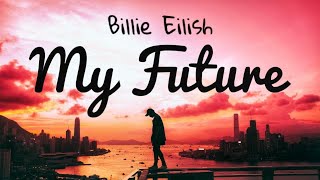 Billie Eilish - My Future (Lyrics)