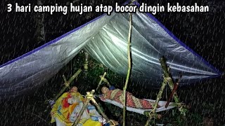 3 hari camping hujan deras Sepanjang malam