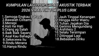 KUMPULAN LAGU POP GALAU AKUSTIK TERBAIK 2026 VIRAL TIK TOK PLUS LIRIK || kumpulan lagu sad terbaru