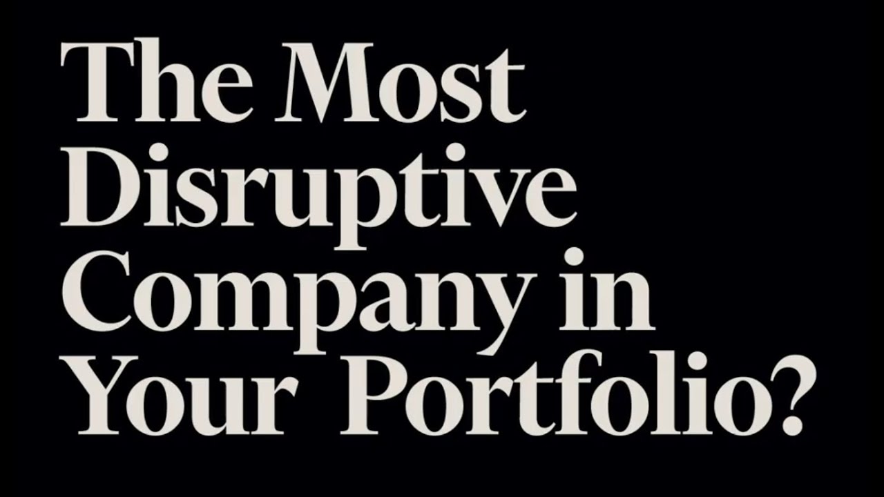 What is the most disruptive company in your portfolio?