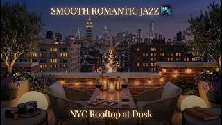 Smooth Romantic Jazz on a NYC Rooftop at Dusk 🌃🍷✨