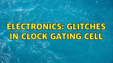 Electronics: Glitches in clock gating cell
