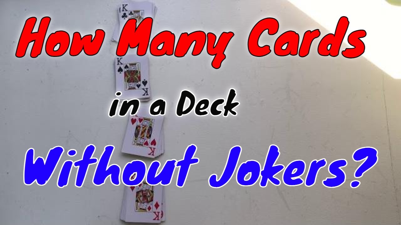 How Many Cards Are In A Deck Of Cards Without Jokers? [Standard Deck Of Playing Cards]