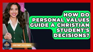 How Do Personal Values Guide A Christian Student's Decisions? - Christianity As A Student