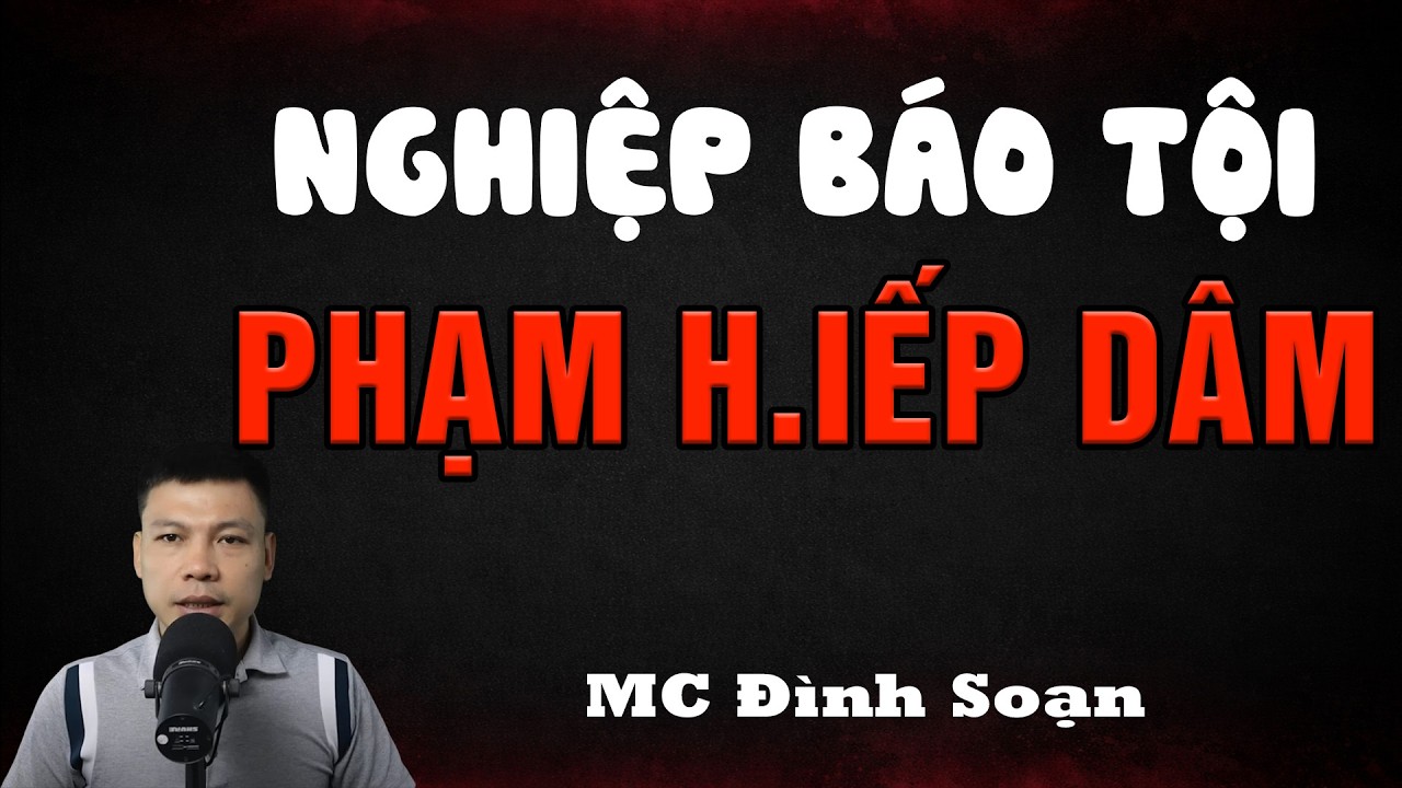 NGHIỆP BÁO TỘI PHẠM H.IẾP DÂM - Truyện Ma Kinh Dị | Truyện Ma Mc Đình Soạn Kể