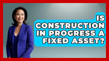 Is Construction In Progress A Fixed Asset? - Civil Engineering Explained