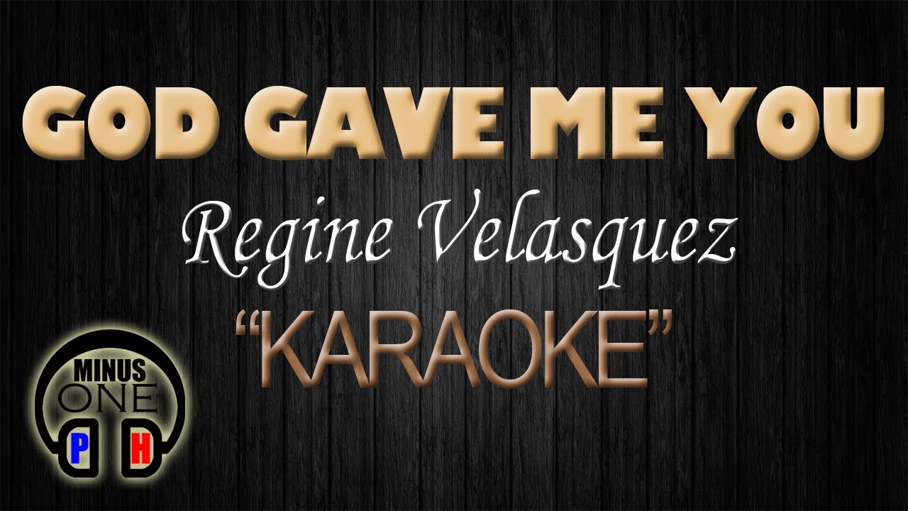 GOD GAVE ME YOU Regine Velasquez (KARAOKE) Original Key YouTube