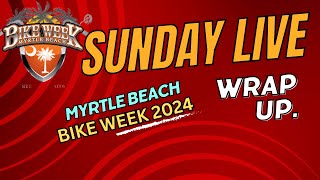 Sunday Live Myrtle Beach Bike Week Wrap Up....The Good, The Bad, And The Ugly