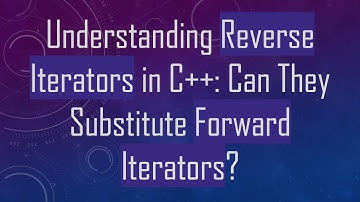 Understanding Reverse Iterators in C++: Can They Substitute Forward Iterators?