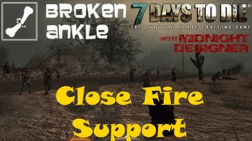 E07 - Broken Ankle A12 - Close Fire Support - 7 Days to Die Multiplayer
