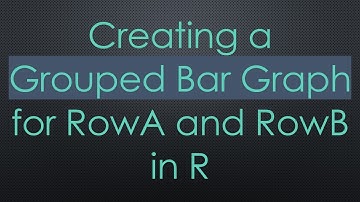 Creating a Grouped Bar Graph for RowA and RowB in R