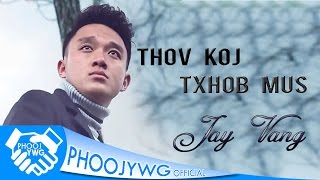 Video thumbnail of "JAY VANG - Thov Koj Txhob Mus "1 st Single" (Official Audio)"