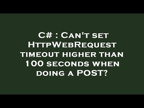 C# : Can't set HttpWebRequest timeout higher than 100 seconds when doing a POST?
