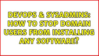 DevOps & SysAdmins: How to stop domain users from installing any software? (4 Solutions!!) Wealth