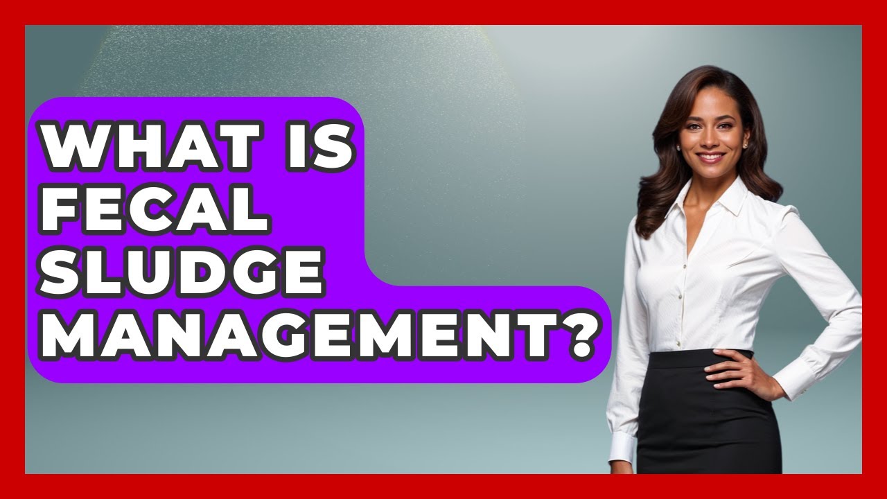 What Is Fecal Sludge Management? - Stories of the States