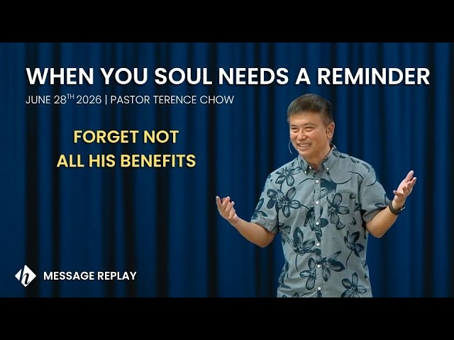 Message Replay 5/28/26: "When Your Soul Needs a Reminder" by Pastor Terence Chow | SUMMER IN PSALMS