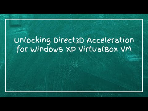 Unlocking Direct3D Acceleration for Windows XP VirtualBox VM