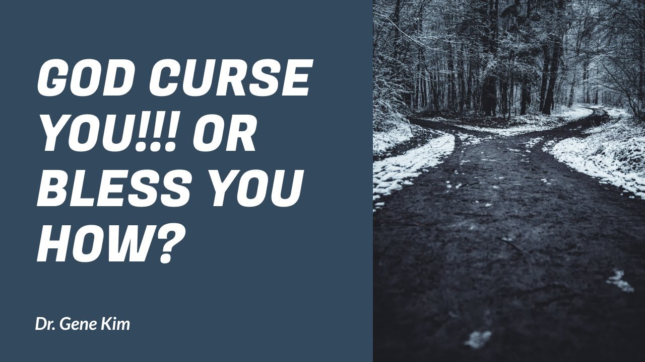 GOD CURSE YOU!!! or bless you how?