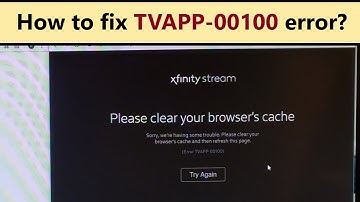Error TVAPP-00100 - why Xfinity stream not working and how to fix it?