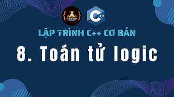 Bài 8: Toán tử logic | Lập trình C++ cơ bản