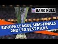 Europa League Semi-Finals 2nd Leg Best Picks | Team Bankroll Betting Tips