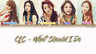 CLC (씨엘씨) – What Should I Do (어쩌죠) Lyrics (Han|Rom|Eng|Color Coded) #TBS