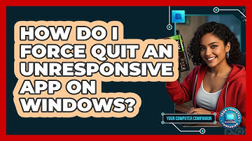 How Do I Force Quit An Unresponsive App On Windows?