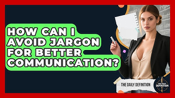 How Can I Avoid Jargon For Better Communication? - The Daily Definition