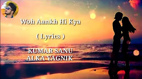 Woh Aankh Hi Kya | FULL LYRICS | Alka Yagnik | Kumar Sanu | Old | Heart Touching Song | End Muzic