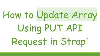How to Update Array Using PUT API Request in Strapi