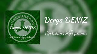 Derya Deniz - Giresun Karşılama