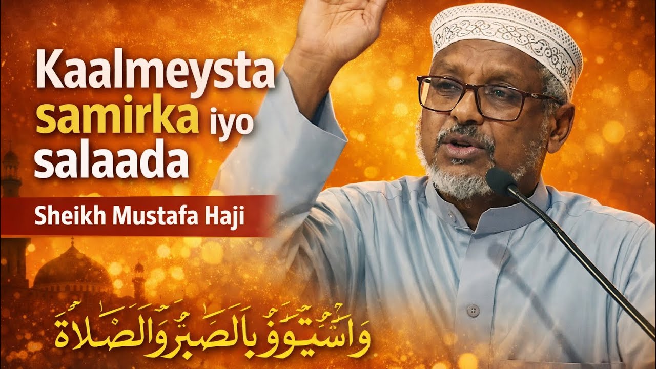 Kaalmeysta samirka iyo salaada | Sheikh mustafa haji 