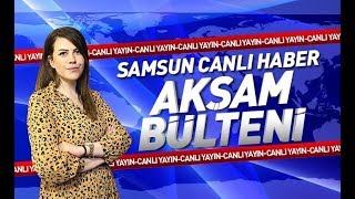 Samsun Canlı Haber TV Aksam Bulteni