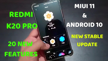 Redmi K20 Pro : MIUI 11 With Android 10 New Stable Update 20 New Features