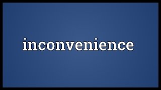 Inconvenience Meaning