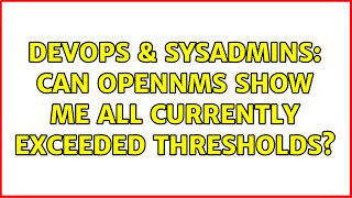 Famous DevOps & SysAdmins: Can OpenNMS show me all currently exceeded thresholds? (2 Solutions!!) Profile