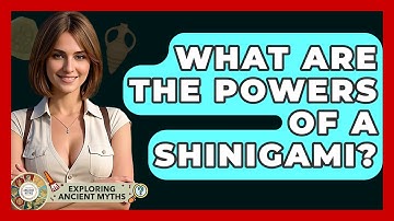 What Are The Powers Of A Shinigami? - Exploring Ancient Myths