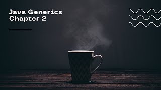 Java Generics - Chapter 2