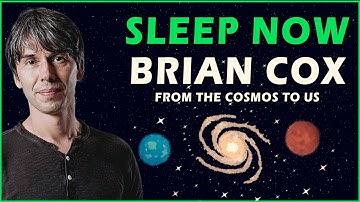 1h of Brian Cox For Sleep: FROM THE BIG BANG TO US