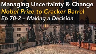 Managing Uncertainty \& Change - Ep 70-2 - Making a Decision