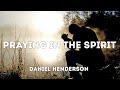 Praying in the Spirit. Sermon by pastor Daniel Henderson