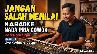 JANGAN SALAH MENILAI - KARAOKE || NADA PRIA COWOK || Pop Nostalgia