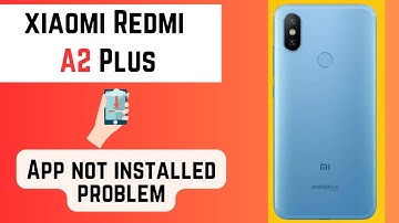 Xiaomi Redmi A2 Plus App not installed problem || How to resolve app installation problem