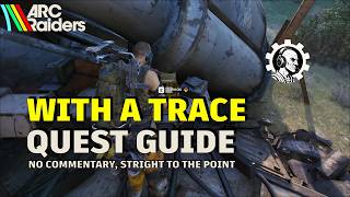 With A Trace - Quest Guide – No voice commentary | ARC Raiders