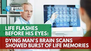 Life Flashes Before His Eyes: Dying Man's Brain Scans Showed Burst of Life Memories