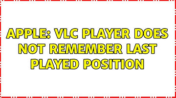 Apple: VLC player does not remember last played position (3 Solutions!!)