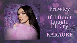 Frawley  If I Dont Laugh Ill Cry karaoke Version