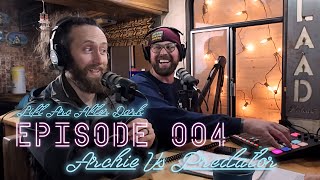 Lift Arc After Dark - Ep 004 Archie Vs Predator