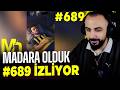 BARIŞ G MADARA OLDUK #689 İZLİYOR